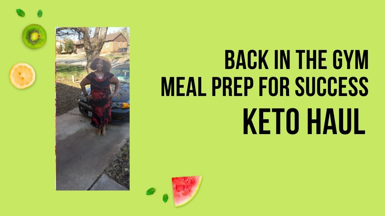 back in the gym, meal prep for success, keto grocery