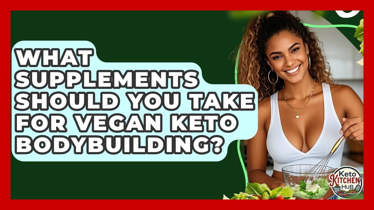 what supplements should you take for vegan keto bodybuilding? 